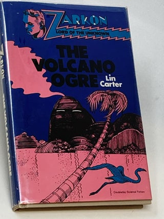 Item #85845 THE VOLCANO OGRE (SIGNED); ZARKON, LORD OF THE UNKNOWN IN THE VOLCANO OGRE : A...