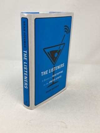 THE LISTENERS : A HISTORY OF WIRETAPPING IN THE UNITED STATES