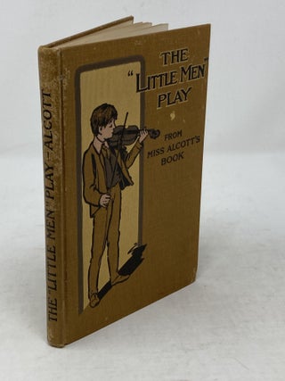 THE 'LITTLE MEN' PLAY : A TWO-ACT, FORTY-FIVE-MINUTE PLAY; Adapted by Elizabeth Lincoln Gould from Louisa May Alcott's Famous Story "Little Men." with Pictures by Reginald B. Birch