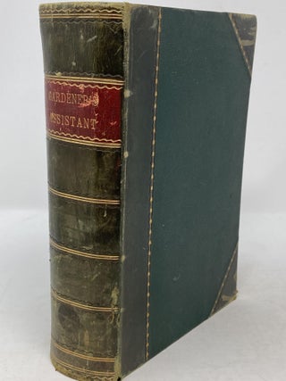 Item #86228 THE GARDENER'S ASSISTANT; PRACTICAL AND SCIENTIFIC. A GUIDE TO THE FORMATION AND...