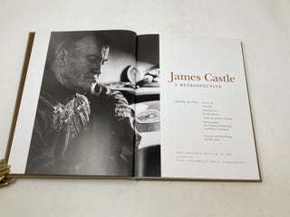 JAMES CASTLE : A RETROSPECTIVE; (Catalogue of an Exhibition at the Philadelphia Museum of Art, Oct. 14, 2008 – January 4, 2009