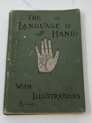 Item #86317 THE LANGUAGE OF THE HAND; Being a Concise Exposition of the Principles and Practice...