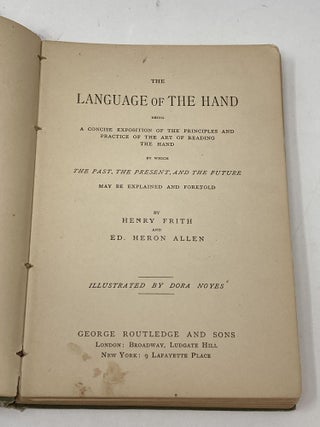 THE LANGUAGE OF THE HAND; Being a Concise Exposition of the Principles and Practice of the Art of Reading the Hand by which the Past, the Present, and the Future May be Explained and the Future May be Explained and Foretold
