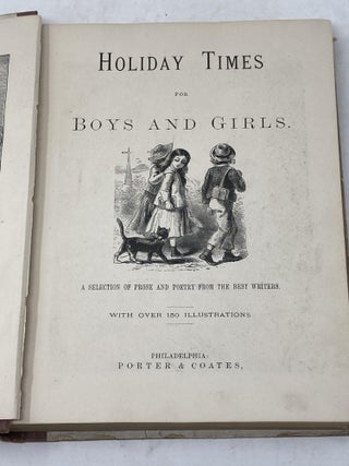 HOLIDAY TIMES FOR BOYS AND GIRLS : A SELECTION OF PROSE AND POETRY FROM THE BEST WRITERS