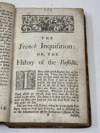 THE FRENCH INQUISITION: OR, THE HISTORY OF THE BASTILLE IN PARIS, THE STATE-PRISON IN FRANCE: IN WHICH IS AN ACCOUNT OF THE MANNER OF THE APPREHENDING OF PERSONS SENT THITHER; AND OF THE BARBAROUS USAGE THEY MEET WITH THERE. AS ALSO AN ACCOUNT OF THE LEWD LIVES AND STRANGE ADVENTURES OF SEVERAL PRISONERS, BUT MORE PARTICULARLY OF SOME PRIESTS, WRITTEN BY CONSTANTIN DE RENNEVILLE, WHO WAS A PRISONER THERE ELEVEN YEARS.