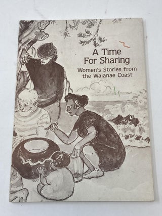 Item #86438 A TIME FOR SHARING: WOMEN'S STORIES FROM THE WAIANAE COAST. Women's Support...