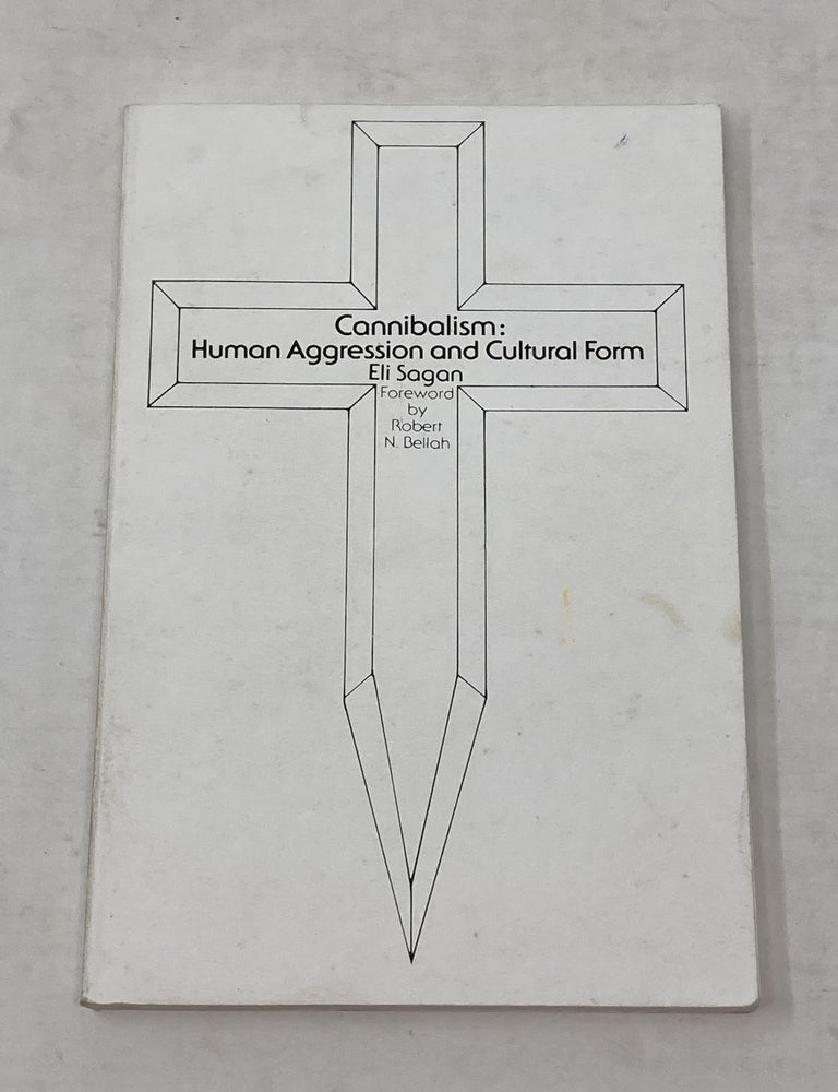 Item #86455 CANNIBALISM: HUMAN AGGRESSION AND CULTURAL FORM (SIGNED). Eli Sagan.