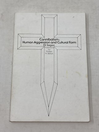 Item #86455 CANNIBALISM: HUMAN AGGRESSION AND CULTURAL FORM (SIGNED). Eli Sagan