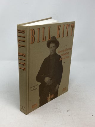 BILL KITT : FROM TRAIL DRIVER TO COWBOY HALL OF FAME; Eidted by Mark Nicol