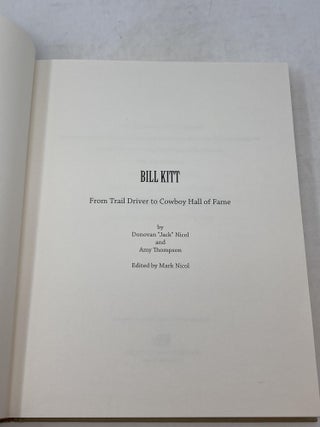 BILL KITT : FROM TRAIL DRIVER TO COWBOY HALL OF FAME; Eidted by Mark Nicol