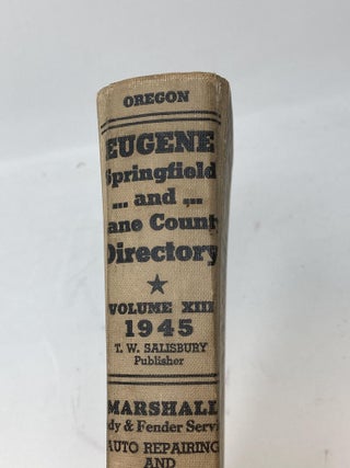 EUGENE - SPRINGFIELD - COTTAGE GROVE - AND LANE COUNTY DIRECTORY 1945, VOLUME XIII; Containing alphabetical lists of business concerns and private citizens of: Eugene -- City & Rural Routes; Springfield -- City and Rural Routes; Cottage Grove -- City and Rural Routes; Lane County -- OIther Than Above. Also Reverse Telephone List and Classified Business Directory and Buyer's Guide