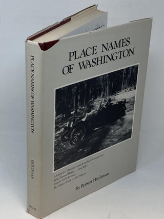 PLACE NAMES OF WASHINGTON; A Guide for Travelers and Armchair Adventurers; Who Named What...and Why; Nearly 7,000 Entries.