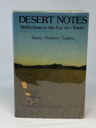 Item #86629 DESERT NOTES: REFLECTIONS IN THE EYE OF A RAVEN (SIGNED). Barry Lopez