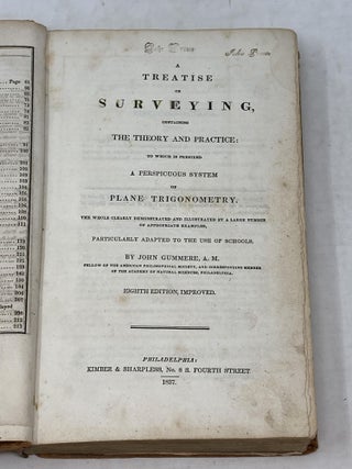 A TREATISE ON SURVEYING CONTAINING THE THEORY AND PRACTICE: TO WHICH IS PREFIXED A PERSPICUOUS SYSTEM OF PLANE TRIGONOMETRY. THE WHOLE CLEARLY DEMONSTRATED AND ILLUSTRATED BY A LARGE NUMBER OF APPROPRIATE EXAMPLES, PARTICULARLY ADAPTED TO THE USE OF SCHOOLS.