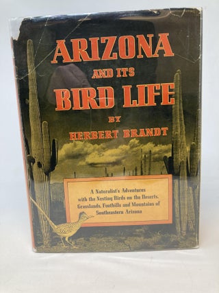 Item #86724 ARIZONA AND ITS BIRD LIFE : A NATURALIST'S ADVENTURES WITH THE NESTING BIRDS ON...