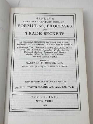 HENLEY'S TWENTIETH CENTURY BOOK OF FORMULAS, PROCESSES AND TRADE SECRETS : A VALUABLE REFERENCE BOOK FOR THE HOME, FACTORY, OFFICE, LABORATORY AND THE WORKSHOP : CONTAINING TEN THOUSAND SELECTED HOUSEHOLD, WORKSHOP AND SCIENTIFIC FORMULAS, TRADE SECRETS, CHEMICAL RECIPES, PROCESSES AND MONEY SERVING IDEAS FOR BOTH THE AMATEUR AND PROFESSIONAL WORKER; Revised 1956 by Harry E. Eisensom; New Revised and Enlarged Edition by Prof. T. O'Conor Sloane
