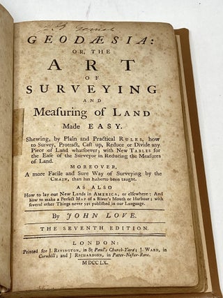 GEODAESIA : OR, THE ART OF SURVEYING AND MEASURING THE LAND MADE EASY. SHEWING BY PLAIN AND PRACTICAL RULES, HOW TO SURVEY, PROTRACT, CAST UP, REDUCE OR DIVIDE ANY PIECE OF LAND WHATSOEVER; WITH NEW TABLES FOR THE EASE OF THE SURVEYOR IN REDUCING THE MEASURES OF LAND. MOREOVER, A MORE FACILE AND SURE WAY OF SURVEYING BY THE CHAIN, THAN HAS HITHERTO BEEN TAUGHT. AS ALSO HOW TO LAY OUT NEW LANDS IN AMERICA, OR ELSEWHERE; AND HOW TO MAKE A PERFECT MAP OF A RIVER'S MOUTH OR HARBOUR; WITH SERVERAL OTHER THINGS NEVER YET PUBLISHED IN OUR LANGUAGE
