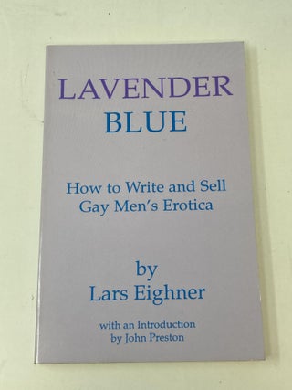 Item #86777 LAVENDER BLUE : HOW TO WRITE AND SELL GAY MEN'S EROTICA; With and Introduction...