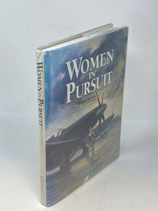 WOMEN IN PURSUIT: FLYING FIGHTERS FOR THE AIR TRANSPORT COMMAND FERRYING DIVISION DURING WORLD WAR II (SIGNED); A Collection and Recollection