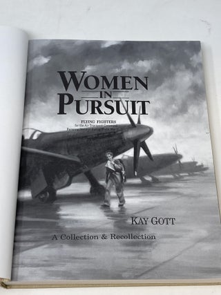 WOMEN IN PURSUIT: FLYING FIGHTERS FOR THE AIR TRANSPORT COMMAND FERRYING DIVISION DURING WORLD WAR II (SIGNED); A Collection and Recollection