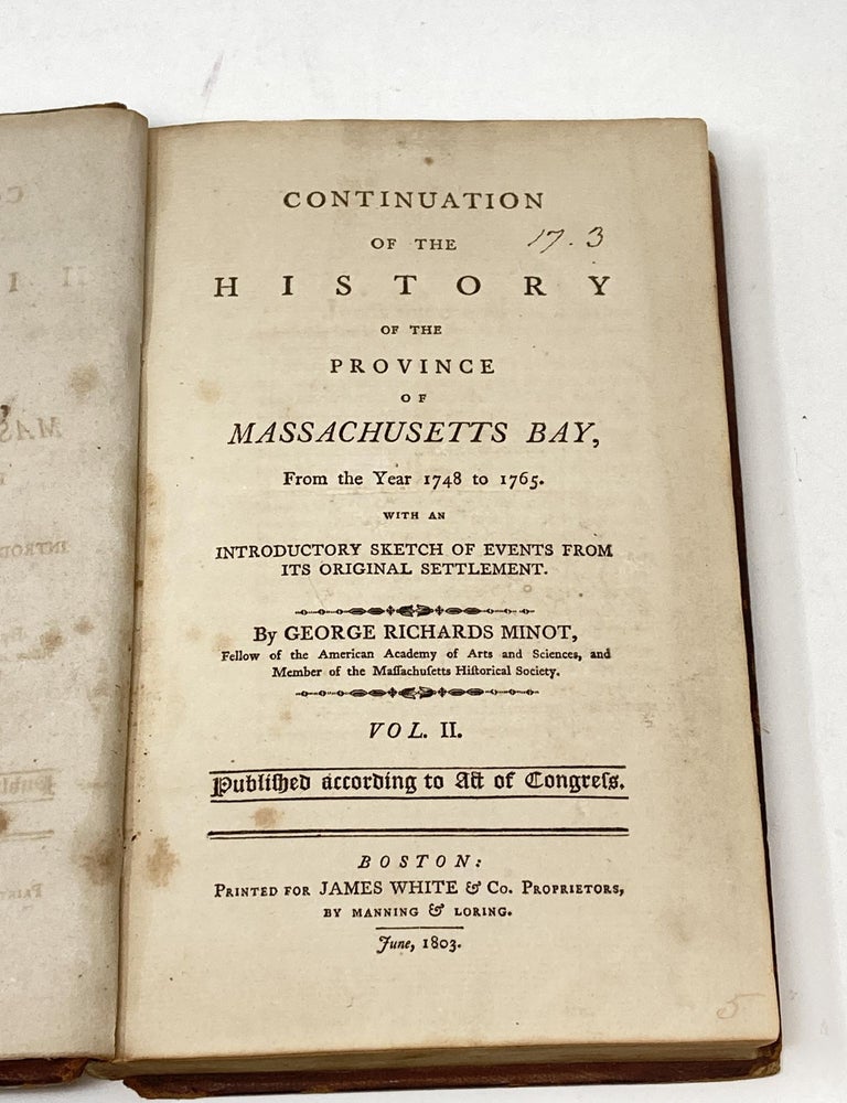 Item #86845 CONTINUATION OF THE HISTORY OF THE PROVINCE OF MASSACHUSETTS BAY, FROM THE YEAR 1748 TO 1765. WITH AN INTRODUCTORY SKETCH OF EVENTS FROM ITS ORIGINAL SETTLEMENT -- VOLUME II ONLY. George Richards Minot.