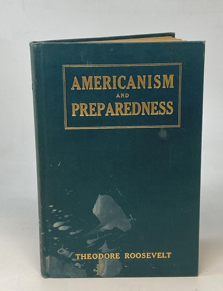 Item #86971 AMERICANISM AND PREPAREDNESS : SPEECHES OF THEODORE ROOSEVELT JULY TO NOVEMBER 1916. Theodore Roosevelt.