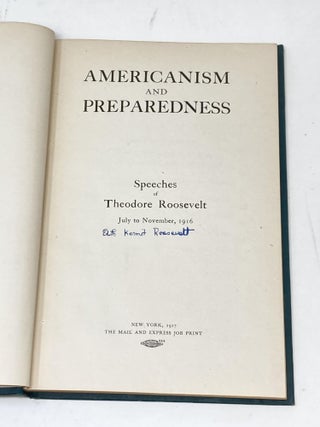 AMERICANISM AND PREPAREDNESS : SPEECHES OF THEODORE ROOSEVELT JULY TO NOVEMBER 1916