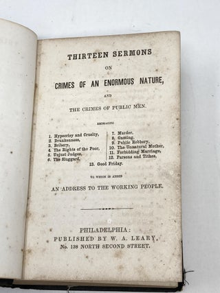THIRTEEN SERMONS ON CRIMES OF AN ENORMOUS NATURE, AND THE CRIMES OF PUBLIC MEN. EMBRACING 1. HYPOCRISY AND CRUELTY, 2. DRUNKENNESS, 3. BRIBERY, 4. THE RIGHTS OF THE POOR, 5. UNJUST JUDGES, 6. THE SLUGGARD, 7. MURDER, 8. GAMING, 9. PUBLIC ROBBERY, 10. THE UNNATURAL MOTHER, 11. FORBIDDING MARRIAGES, 12. PARSONS AND TITHES, 13. GOOD FRIDAY. TO WHICH IS ADDED AN ADDRESS TO THE WORKING PEOPLE.