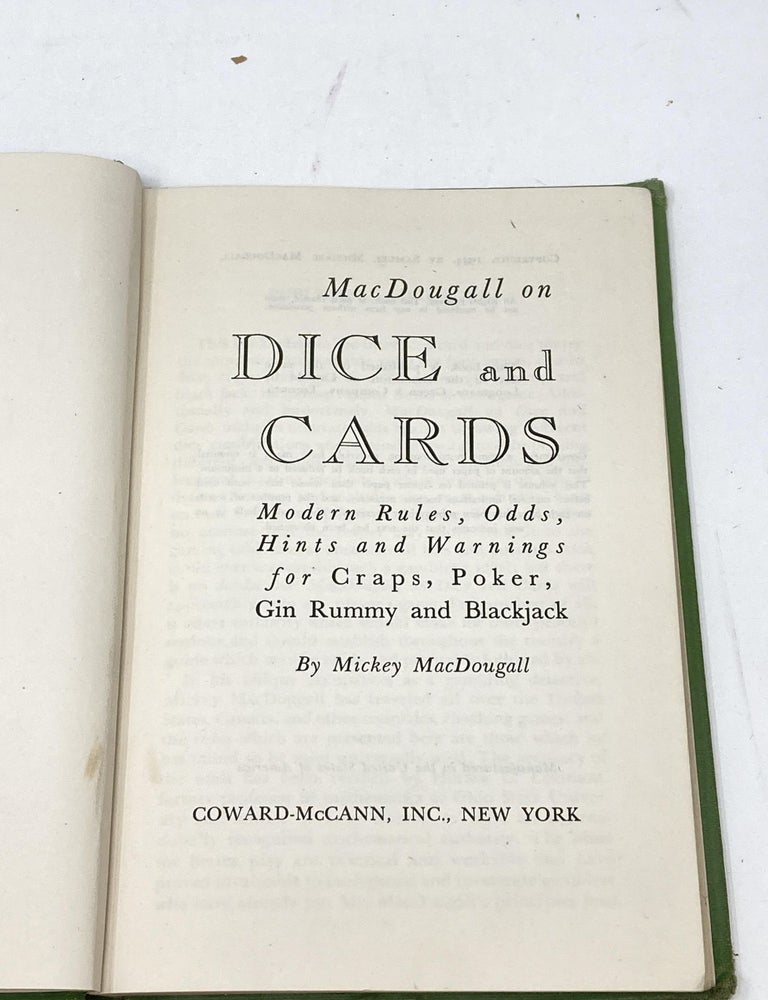 Item #87111 MACDOUGALL ON DICE AND CARDS: MODERN RULES, ODDS, HINTS AND WARNINGS FOR CRAPS, POKER, GIN RUMMY AND BLACKJACK. Mickey MacDougall.
