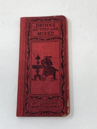 Item #87169 DRINKS AS THEY ARE MIXED : A MANUAL OF QUICK REFERENCE CONTAINING UPWARDS OF 300...