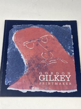 Item #87171 GORDON GILKEY : PRINTMAKER (SIGNED). Gordon Gilkey