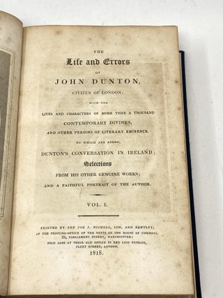 LIFE AND ERRORS OF JOHN DUNTON, CITIZEN OF LONDON; WITH THE LIVES AND CHARACTERS OF MORE THAN A THOUSAND CONTEMPORARY DIVINES, AND OTHER PERSONS OF LITERARY EMINENCE. TO WHICH ARE ADDED, DUTTON'S CONVERSATION IN IRELAND; SELECTIONS FROM HIS OTHER GENUINE WORKS; AND A FAITHFUL PORTRAIT OF THE AUTHOR.