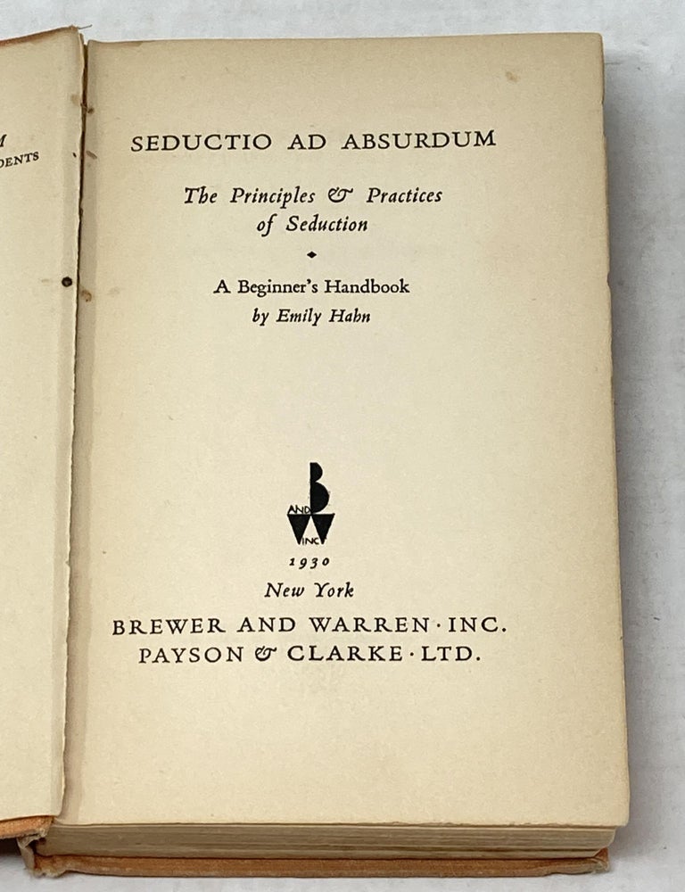 Item #87274 SEDUCTIO AD ABSURDUM : THE PRINCIPLES AND PRACTICES OF SEDUCTION : A BEGINNER'S HANDBOOK. Emily Hahn.