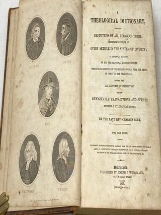 A THEOLOGICAL DICTIONARY, CONTAINING DEFINITIONS OF ALL RELIGIOUS TERMS; A COMPREHENSIVE VIEW OF EVERY ARTICLE IN THE SYSTEM OF DIVINITY; AN IMPARTIAL ACCOUNT OF ALL THE PRINCIPAL DENOMINATIONS WHICH HAVE SUBSISTED IN THE RELIGIOUS WORLD, FROM THE BIRTH OF CHRIST TO THE PRESENT DAY: TOGETHER WITH AND ACCURATE STATEMENT OF THE MOST REMARKABLE TRANSACTIONS AND EVENTS RECORDED IN ECCLESIASTICAL HISTORY.