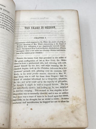 TEN YEARS IN OREGON. TRAVELS AND ADVENTURES OF DOCTOR E. WHITE AND LADY WEST OF THE ROCKY MOUNTAINS; WITH INCIDENTS OF TWO SEA VOYAGES VIA. SANDWICH ISLANDS AROUND CAPE HORN; CONTAINING ALSO A BRIEF HISTORY OF THE MISSIONS AND SETTLEMENT OF THE COUNTRY – ORIGIN OF THE PROVISIONAL GOVERNMENT–NUMBER AND CUSTOMS OF THE INDIANS–INCIDENTS WITNESSED WHILE TRAVERSING AND RESIDING IN THE TERRITORY–DESCRIPTION OF THE SOIL, PRODUCTION AND CLIMATE OF THE COUNTRY