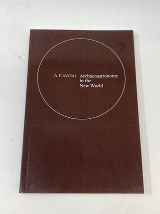 Item #87343 ARCHAEOASTRONOMY IN THE NEW WORLD : AMERICAN PRIMITIVE ASTRONOMY, PROCEEDINGS OF...