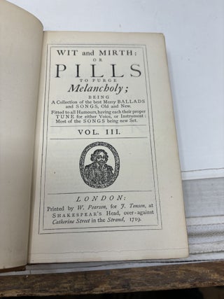 WIT AND MIRTH: OR PILLS TO PURGE MELANCHOLY; BEING A COLLECTION OF THE BEST MERRY BALLADS AND SONGS, OLD AND NEW. FITTED TO ALL HUMOURS, HAVING EACH THEIR PROPER TUNE FOR EITHER VOICE, OR INSTRUMENT: MOST OF THE SONGS BEING NEW SET (SIX VOLUMES, COMPLETE)