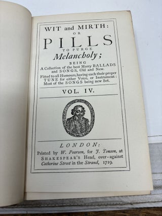 WIT AND MIRTH: OR PILLS TO PURGE MELANCHOLY; BEING A COLLECTION OF THE BEST MERRY BALLADS AND SONGS, OLD AND NEW. FITTED TO ALL HUMOURS, HAVING EACH THEIR PROPER TUNE FOR EITHER VOICE, OR INSTRUMENT: MOST OF THE SONGS BEING NEW SET (SIX VOLUMES, COMPLETE)