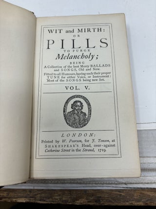 WIT AND MIRTH: OR PILLS TO PURGE MELANCHOLY; BEING A COLLECTION OF THE BEST MERRY BALLADS AND SONGS, OLD AND NEW. FITTED TO ALL HUMOURS, HAVING EACH THEIR PROPER TUNE FOR EITHER VOICE, OR INSTRUMENT: MOST OF THE SONGS BEING NEW SET (SIX VOLUMES, COMPLETE)