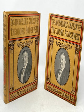 Item #87503 THE MARVELOUS CAREER OF THEODORE ROOSEVELT INCLUDING WHAT HE HAS DONE AND STANDS FOR;...