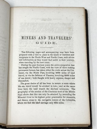 MINERS AND TRAVELERS' GUIDE TO OREGON, WASHINGTON, IDAHO, MONTANA, WYOMING, AND COLORADO. VIA THE MISSOURI AND COLUMBIA RIVERS. ACCOMPANIED BY A GENERAL MAP OF THE MINERAL REGION OF THE NORTHERN SECTIONS OF THE ROCKY MOUNTAINS.