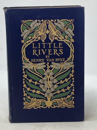 Item #87529 LITTLE RIVERS : A BOOK OF ESSAYS IN PROFITABLE IDLENESS. Henry Van Dyke, Cover, F V....