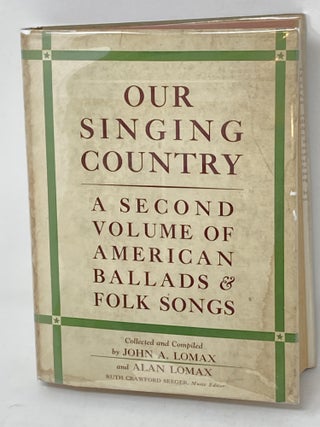 Item #87530 OUR SINGING COUNTRY: A SECOND VOLUME OF AMERICAN BALLADS AND FOLK SONGS. John A....