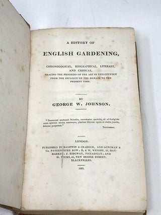A HISTORY OF ENGLISH GARDENING, CHRONOLOGICAL, BIOGRAPHICAL, LITERARY, AND CRITICAL. TRACING THE PROGRESS OF THE ART IN THIS COUNTRY FROM THE INVASION OF THE ROMANS TO THE PRESENT TIME