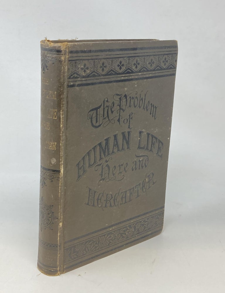 Item #87707 THE PROBLEM OF HUMAN LIFE: EMBRACING THE EVOLUTION OF SOUND AND EVOLUTION EVOLVED, WITH A REVIEW OF THE SIX GREAT MODERN SCIENTISTS DARWIN, HUXLEY, TYNDALL, HAECKEL, HELMHOLTZ, AND MAYER. A. Wilford Hall.