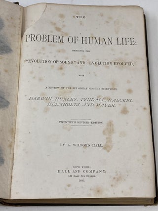 THE PROBLEM OF HUMAN LIFE: EMBRACING THE EVOLUTION OF SOUND AND EVOLUTION EVOLVED, WITH A REVIEW OF THE SIX GREAT MODERN SCIENTISTS DARWIN, HUXLEY, TYNDALL, HAECKEL, HELMHOLTZ, AND MAYER