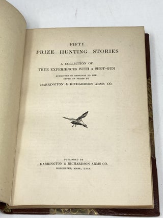 FIFTY PRIZE HUNTING STORIES: A COLLECTION OF TRUE EXPERIENCES WITH A SHOT-GUN SUBMITTED IN RESPONSE TO THE OFFER OF PRIZES BY HARRINGTON & RICHARDSON ARMS CO.