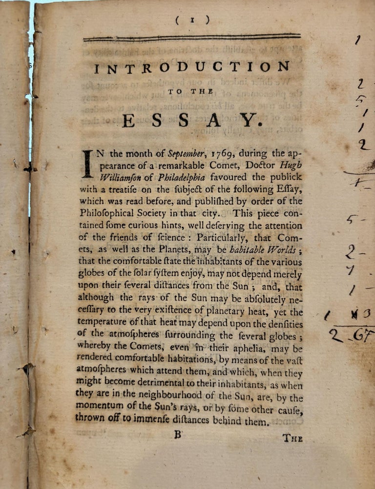 Item #87818 AN ESSAY ON COMETS IN TWO PARTS PART I. CONTAINING AN ATTEMPT TO EXPLAIN THE PHAENOMENA OF THE TAILS OF COMETS, AND TO ACCOUNT FOR THEIR PERPETUAL OPPOSITION TO THE SUN, UPON THE PHILOSOPHICAL PRINCIPLES. PART II. POINTING OUT SOME IMPORTANT ENDS FOR WHICH THESE TAILS WERE PROBABLY DESIGNED: WHEREIN IT IS SHEWN, THAT, IN CONSEQUENCE OF THESE CURIOUS APPENDAGES, COMETS MAY BE INHABITED WORLDS, AND EVEN COMFORTABLE HABITUATIONS; NOTWITHSTANDING THE VAST EXCENTRICITIES OF THEIR ORBITS. THE WHOLE INTERSPERSED WITH OBSERVATIONS AND REFLECTIONS ON THE SUN AND PRIMARY PLANETS; the sun, upon the philosophical principle. Andrew Oliver, Jun. Esq.