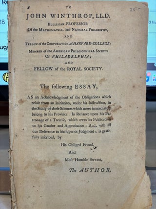 AN ESSAY ON COMETS IN TWO PARTS PART I. CONTAINING AN ATTEMPT TO EXPLAIN THE PHAENOMENA OF THE TAILS OF COMETS, AND TO ACCOUNT FOR THEIR PERPETUAL OPPOSITION TO THE SUN, UPON THE PHILOSOPHICAL PRINCIPLES. PART II. POINTING OUT SOME IMPORTANT ENDS FOR WHICH THESE TAILS WERE PROBABLY DESIGNED: WHEREIN IT IS SHEWN, THAT, IN CONSEQUENCE OF THESE CURIOUS APPENDAGES, COMETS MAY BE INHABITED WORLDS, AND EVEN COMFORTABLE HABITUATIONS; NOTWITHSTANDING THE VAST EXCENTRICITIES OF THEIR ORBITS. THE WHOLE INTERSPERSED WITH OBSERVATIONS AND REFLECTIONS ON THE SUN AND PRIMARY PLANETS; the sun, upon the philosophical principle