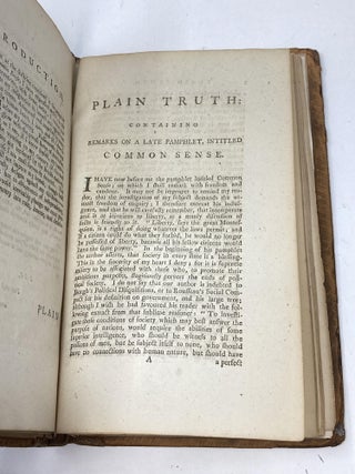PLAIN TRUTH; ADDRESSED TO THE INHABITANTS OF AMERICA, CONTAINING REMARKS ON A LATE PAMPHLET, INTITLED COMMON SENSE: WHEREIN ARE SHEWN, THAT THE SCHEME OF INDEPENDENCE IS RUINOUS, DELUSIVE, AND IMPRACTICABLE; THAT WERE THE AUTHOR'S ASSEVERATIONS, RESPECTING THE POWER OF AMERICA, AS REAL AS NUGATORY, RECONCILIATION ON LIBERAL PRINCIPLES WITH GREAT BRITAIN WOULD BE EXALTED POLICY; AND THAT, CIRCUMSTANCED AS WE ARE, PERMANENT LIBERTY AND TRUE HAPPINESS CAN ONLY BE OBTAINED BY RECONCILIATION WITH THAT KINGDOM.